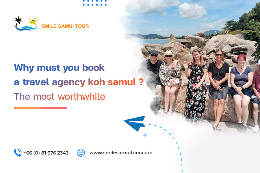 Why You Must Book a Travel Agency in Koh Samui: The Most Worthwhile Experience